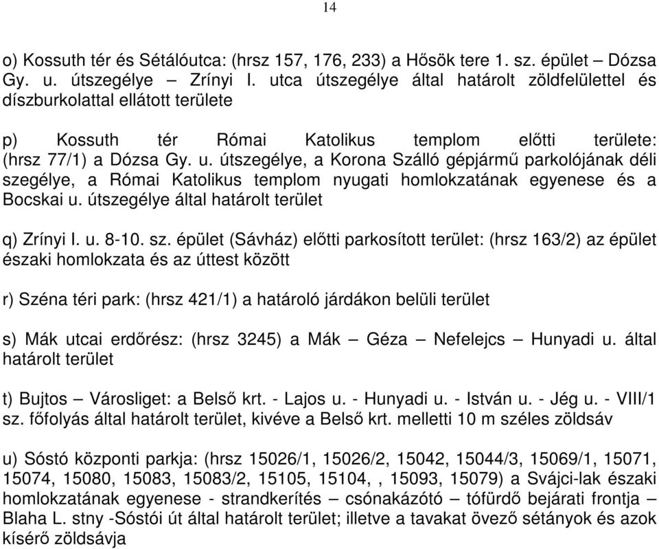 útszegélye, a Korona Szálló gépjármű parkolójának déli sze