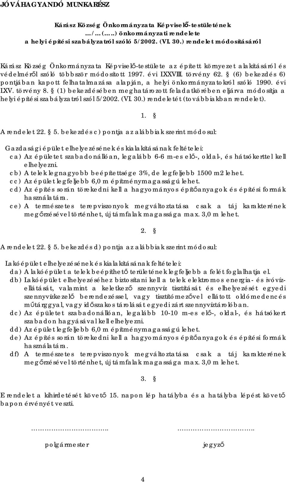 (6) bekezdés 6) pontjában kapott felhatalmazása alapján, a helyi önkormányzatokról szóló 1990. évi LXV. törvény 8.