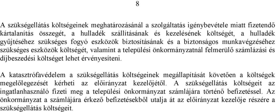 érvényesíteni. A katasztrófavédelem a szükségellátás költségeinek megállapítását követően a költségek megelőlegezését kérheti az előirányzat kezelőjétől.