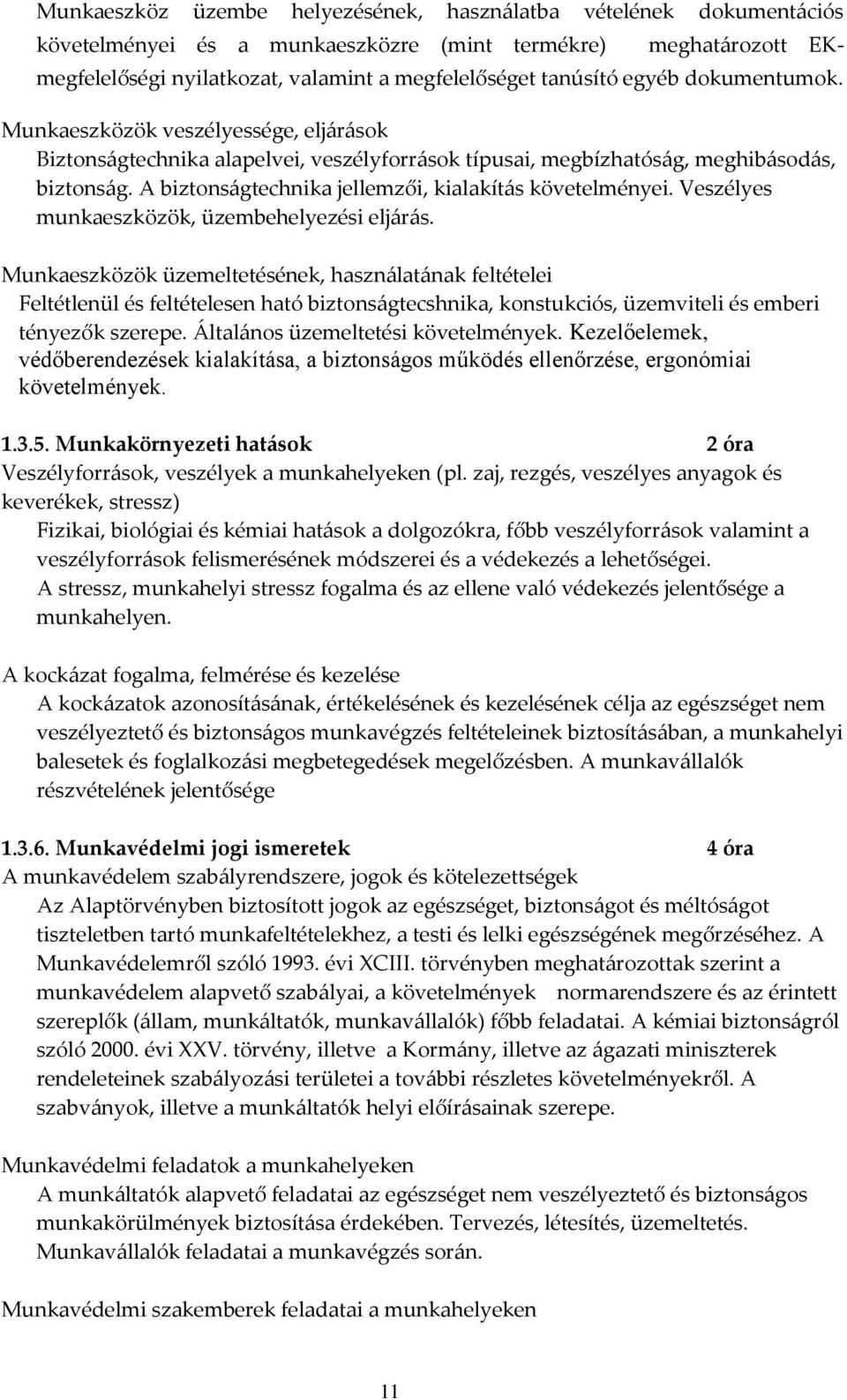 A biztonságtechnika jellemzői, kialakítás követelményei. Veszélyes munkaeszközök, üzembehelyezési eljárás.