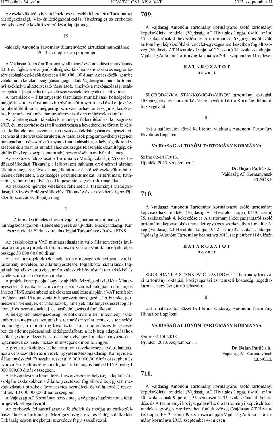 Vajdaság Autonóm Tartomány állattenyésztő társulásai munkájának 2013. évi fejlesztési programja A Vajdaság Autonóm Tartomány állattenyésztő társulásai munkájának 2013.