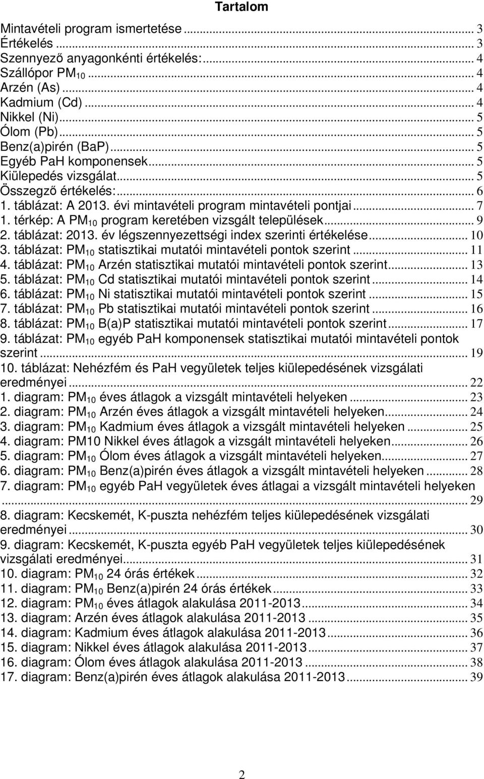 térkép: A PM 10 program keretében vizsgált települések... 9 2. táblázat: 2013. év légszennyezettségi index szerinti értékelése... 10 3. táblázat: PM 10 statisztikai mutatói mintavételi pontok szerint.