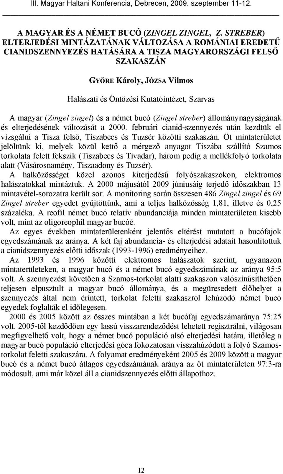 A magyar (Zingel zingel) és a német bucó (Zingel streber) állománynagyságának és elterjedésének változását a 2000.