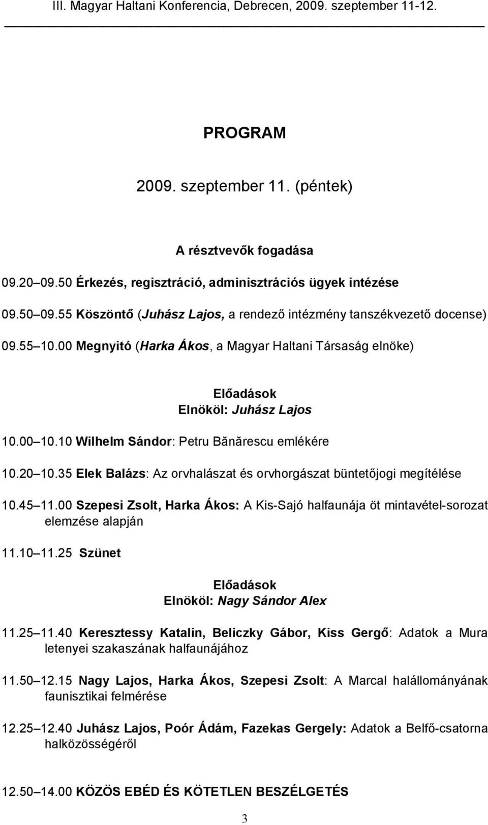 10 Wilhelm Sándor: Petru Bănărescu emlékére 10.20 10.35 Elek Balázs: Az orvhalászat és orvhorgászat büntetőjogi megítélése 10.45 11.