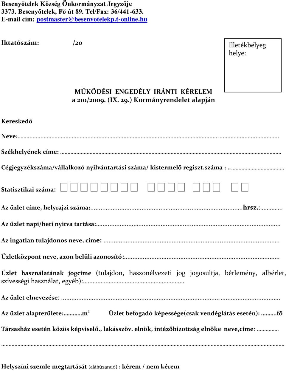 .. Székhelyének címe: Cégjegyzékszáma/vállalkozó nyilvántartási száma/ kistermelő regiszt.száma :.. Statisztikai száma: Az üzlet címe, helyrajzi száma:...hrsz.:.. Az üzlet napi/heti nyitva tartása:.