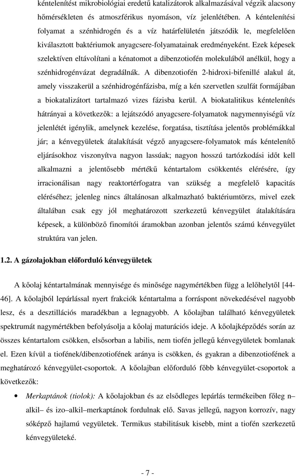 Ezek képesek szelektíven eltávolítani a kénatomot a dibenzotiofén molekulából anélkül, hogy a szénhidrogénvázat degradálnák.