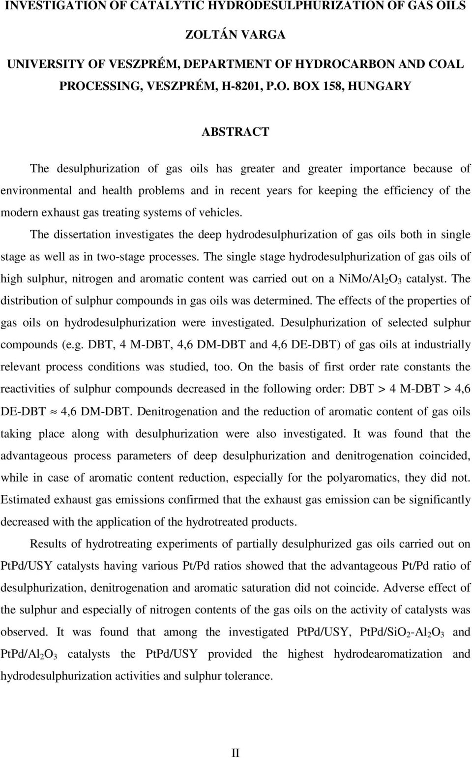 desulphurization of gas oils has greater and greater importance because of environmental and health problems and in recent years for keeping the efficiency of the modern exhaust gas treating systems