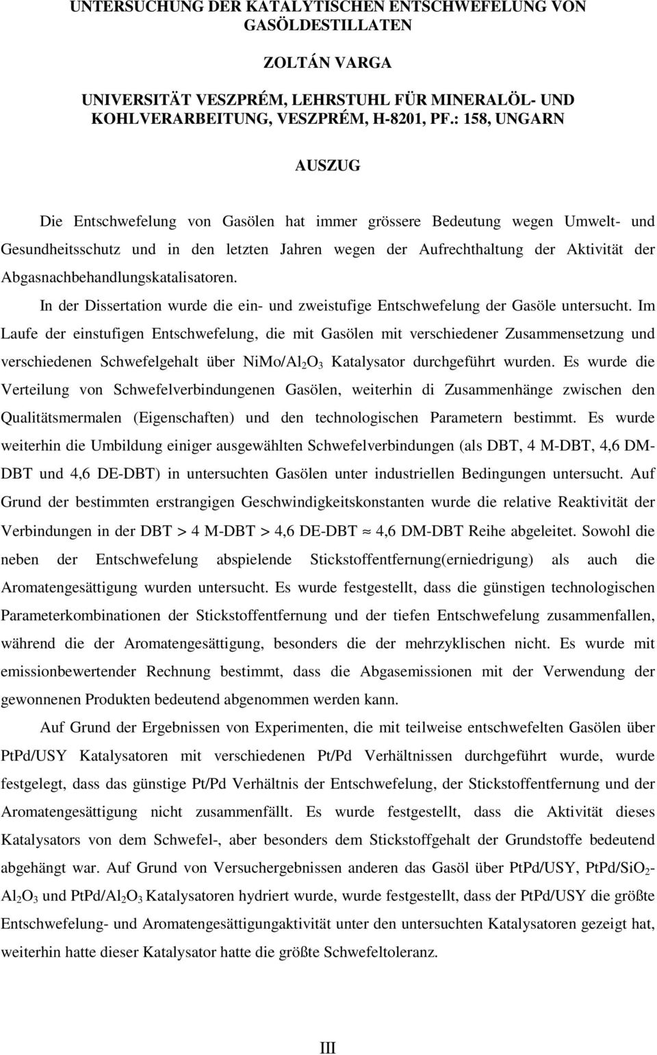 Abgasnachbehandlungskatalisatoren. In der Dissertation wurde die ein- und zweistufige Entschwefelung der Gasöle untersucht.