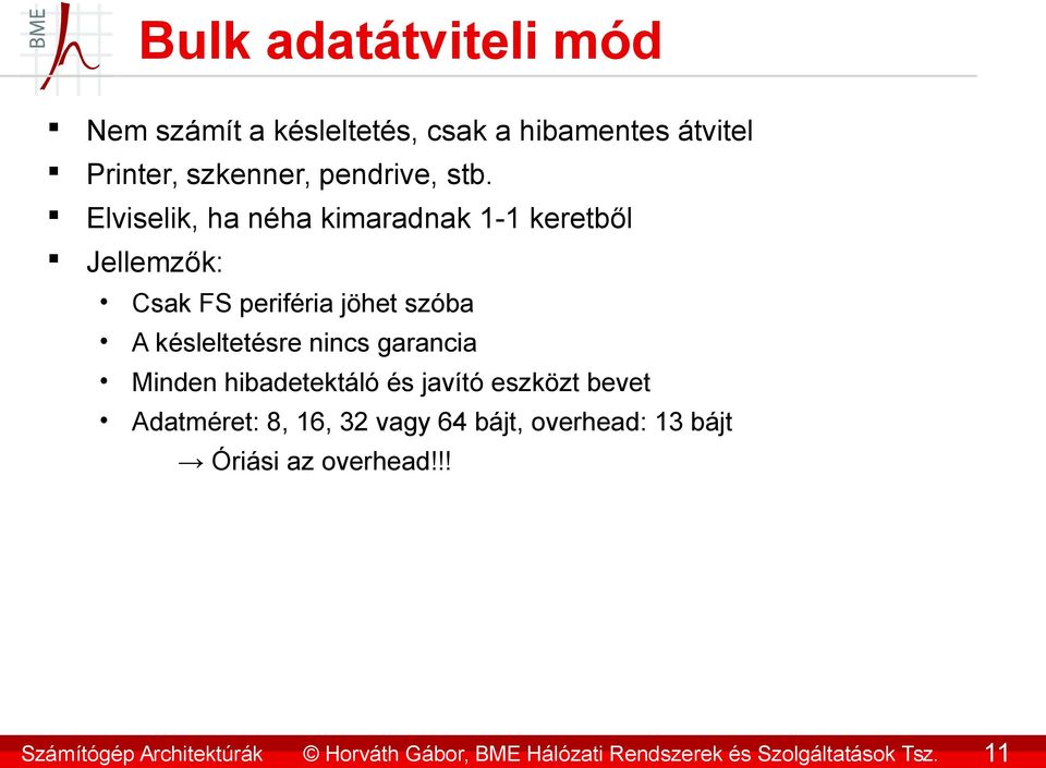 garancia Minden hibadetektáló és javító eszközt bevet Adatméret: 8, 16, 32 vagy 64 bájt, overhead: 13 bájt