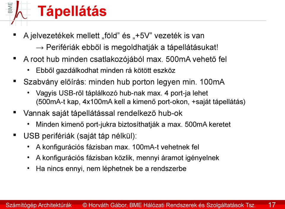 4 port-ja lehet (500mA-t kap, 4x100mA kell a kimenő port-okon, +saját tápellátás) Vannak saját tápellátással rendelkező hub-ok Minden kimenő port-jukra biztosíthatják a max.