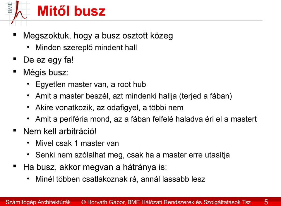 nem Amit a periféria mond, az a fában felfelé haladva éri el a mastert Nem kell arbitráció!