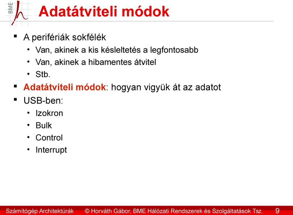 9 Adatátviteli módok A perifériák sokfélék Van, akinek a kis késleltetés a