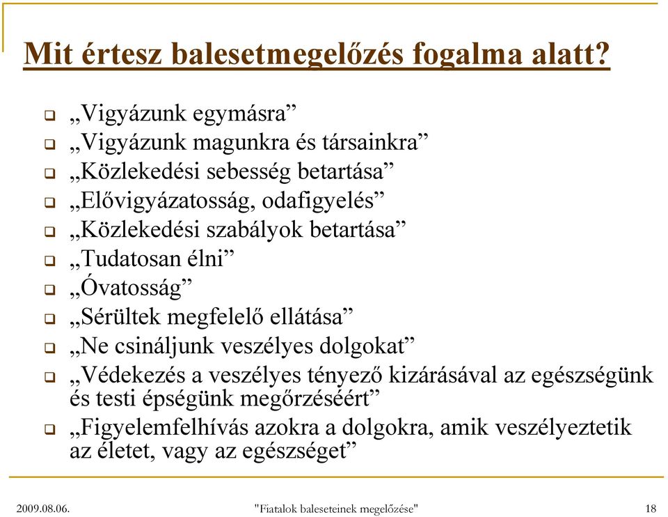 szabályok betartása Tudatosan élni Óvatosság Sérültek megfelelő ellátása Ne csináljunk veszélyes dolgokat Védekezés a