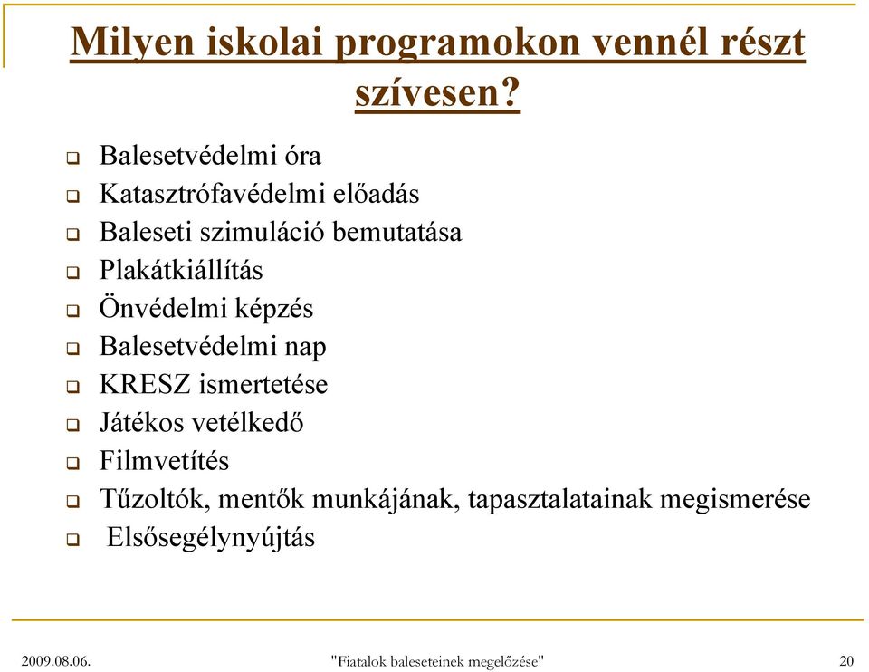 Plakátkiállítás Önvédelmi képzés Balesetvédelmi nap KRESZ ismertetése Játékos vetélkedő