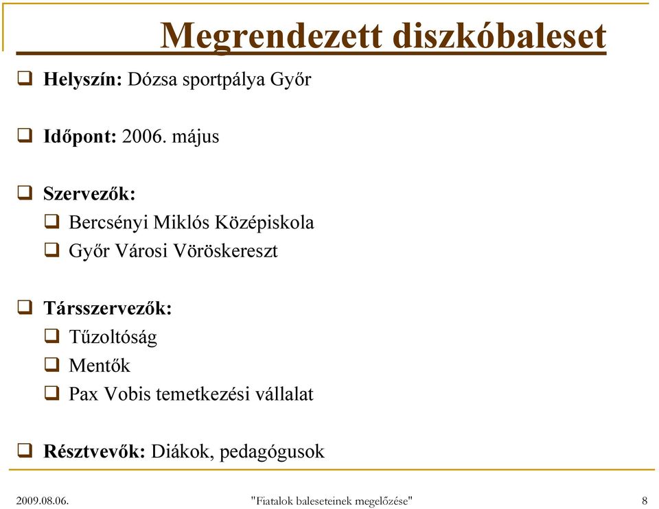 Társszervezők: Tűzoltóság Mentők Pax Vobis temetkezési vállalat