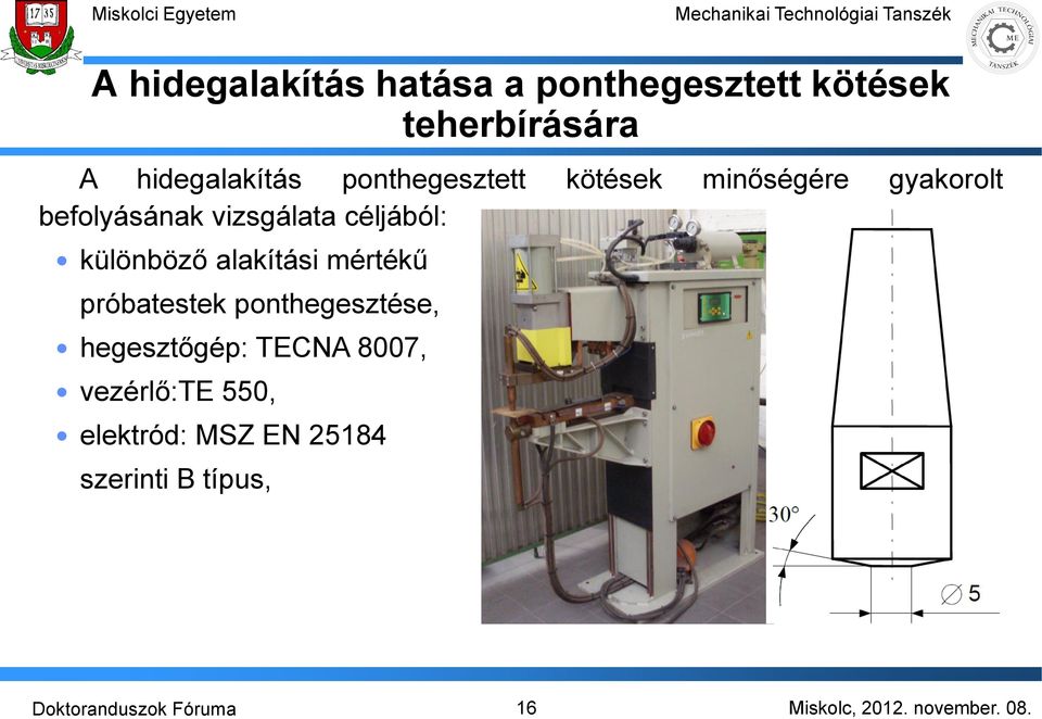 vizsgálata céljából: különböző alakítási mértékű próbatestek