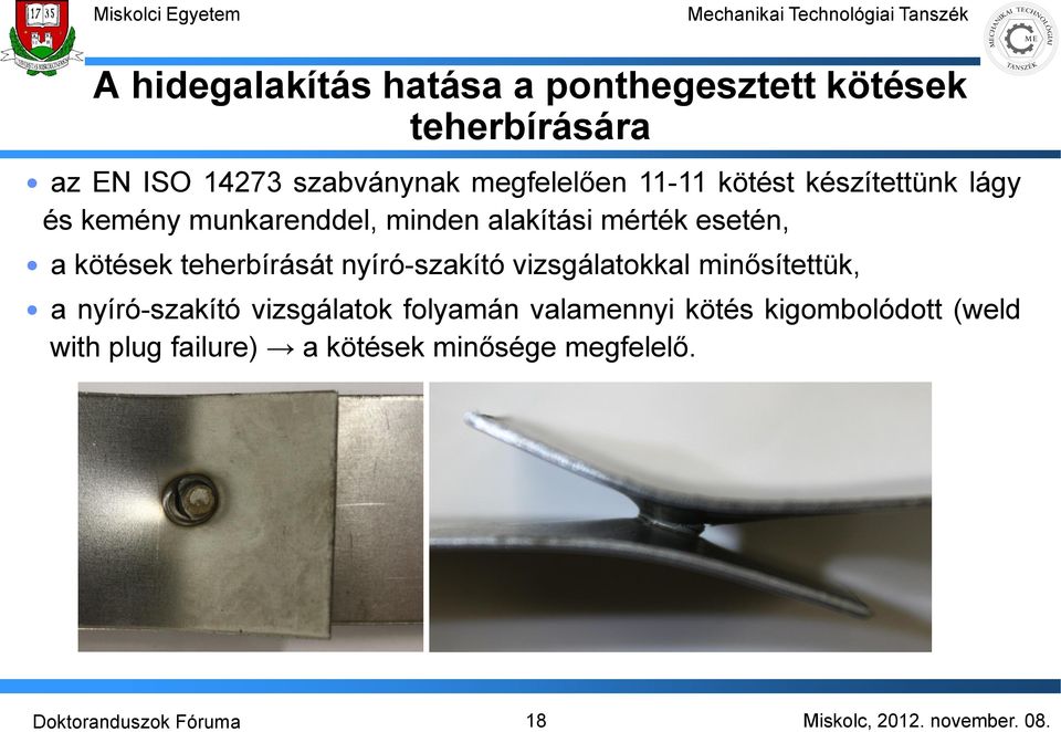 esetén, a kötések teherbírását nyíró-szakító vizsgálatokkal minősítettük, a nyíró-szakító