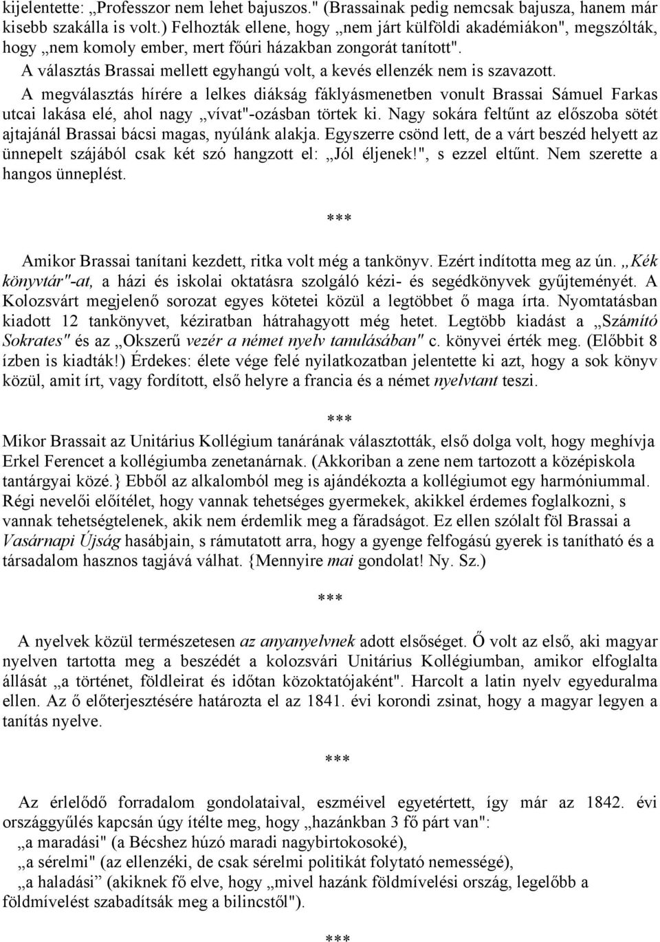 A választás Brassai mellett egyhangú volt, a kevés ellenzék nem is szavazott.