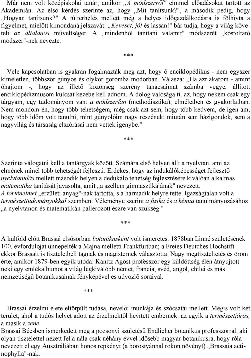 A mindenből tanítani valamit" módszerét kóstoltató módszer"-nek nevezte.