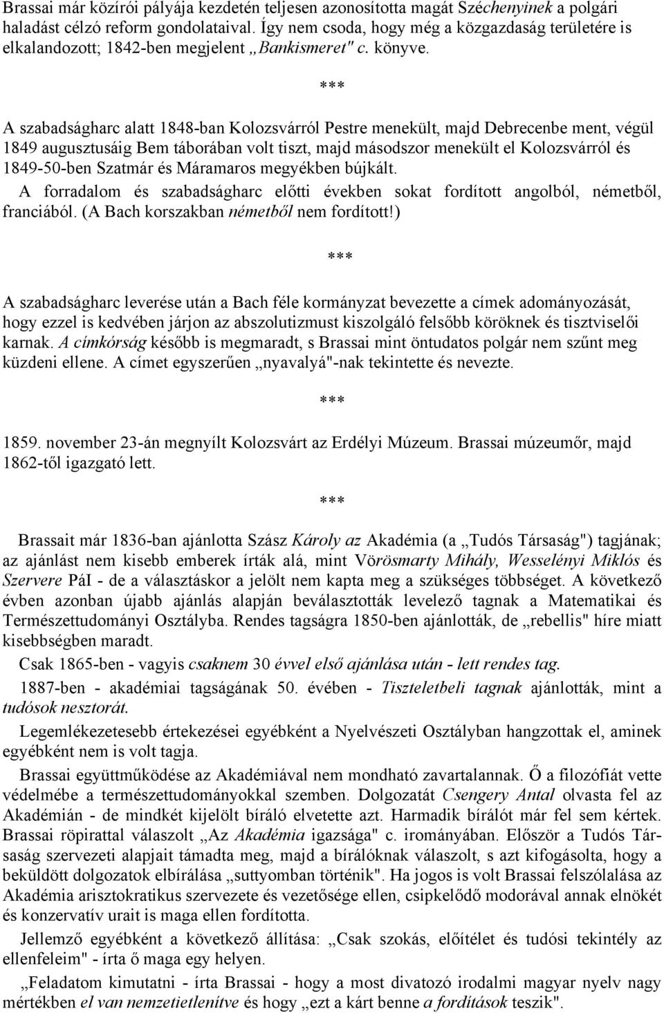 A szabadságharc alatt 1848-ban Kolozsvárról Pestre menekült, majd Debrecenbe ment, végül 1849 augusztusáig Bem táborában volt tiszt, majd másodszor menekült el Kolozsvárról és 1849-50-ben Szatmár és