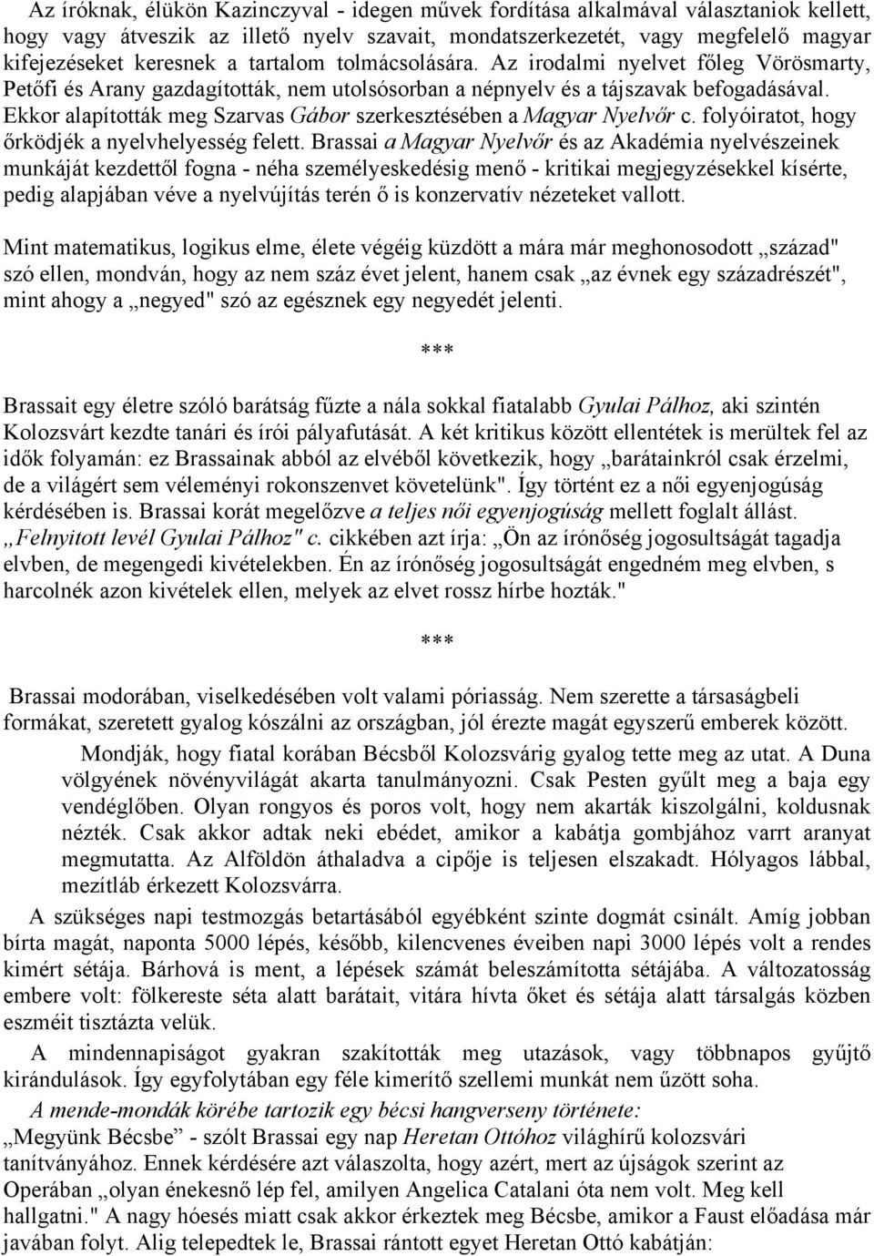 Ekkor alapították meg Szarvas Gábor szerkesztésében a Magyar Nyelvőr c. folyóiratot, hogy őrködjék a nyelvhelyesség felett.