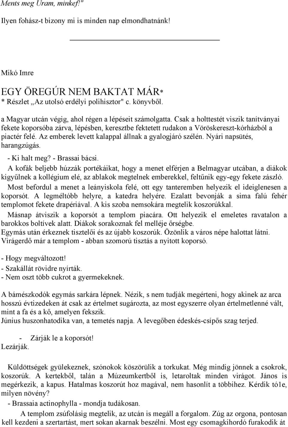 Az emberek levett kalappal állnak a gyalogjáró szélén. Nyári napsütés, harangzúgás. - Ki halt meg? - Brassai bácsi.