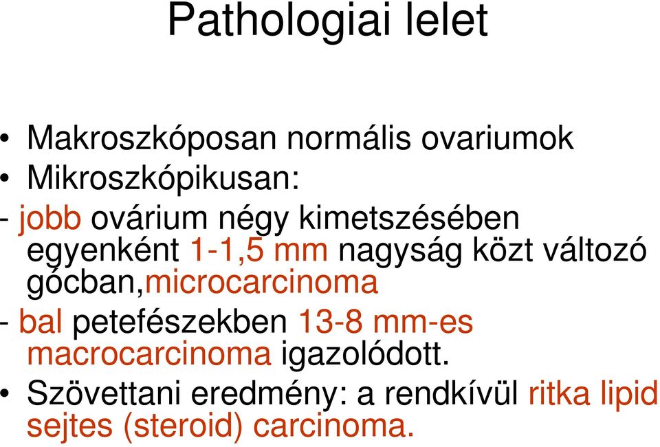 gócban,microcarcinoma - bal petefészekben 13-8 mm-es macrocarcinoma