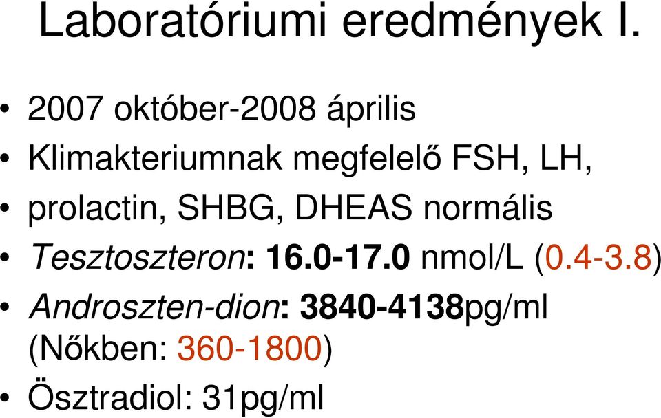 LH, prolactin, SHBG, DHEAS normális Tesztoszteron: 16.0-17.