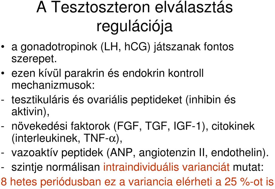 aktivin), - növekedési faktorok (FGF, TGF, IGF-1), citokinek (interleukinek, TNF-α), - vazoaktív peptidek (ANP,