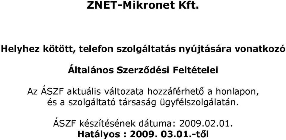 Szerződési Feltételei Az ÁSZF aktuális változata hozzáférhető a