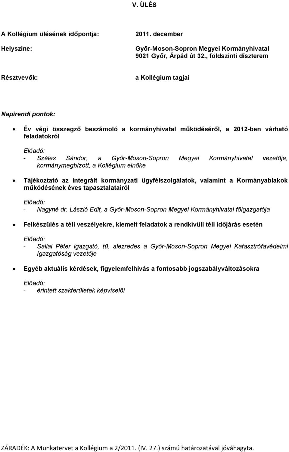 Kollégium elnöke Tájékoztató az integrált kormányzati ügyfélszolgálatok, valamint a Kormányablakok működésének éves