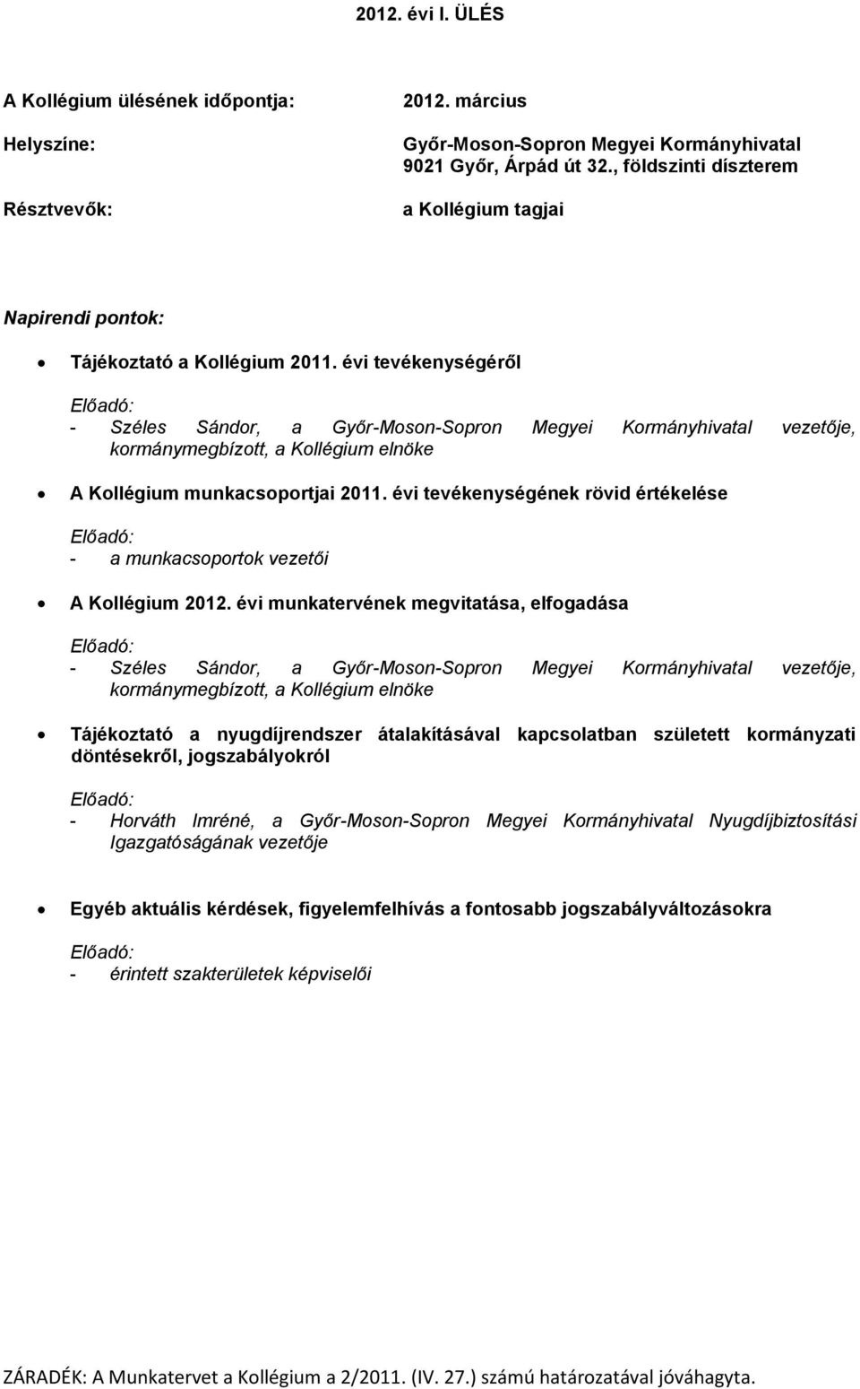 évi tevékenységének rövid értékelése - a munkacsoportok vezetői A Kollégium 2012.