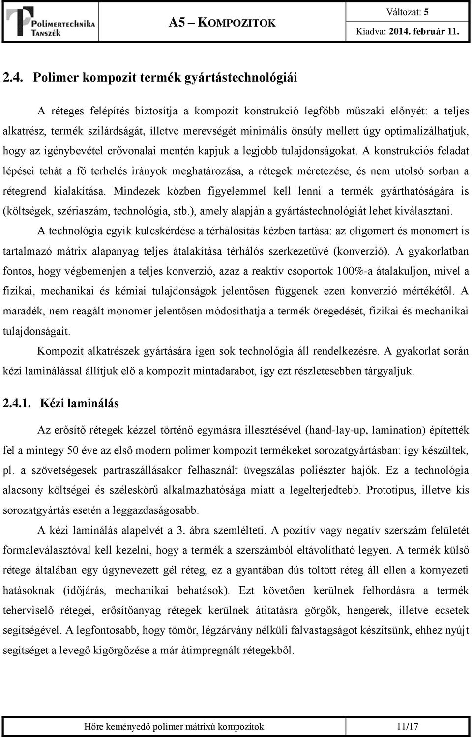 A konstrukciós feladat lépései tehát a fő terhelés irányok meghatározása, a rétegek méretezése, és nem utolsó sorban a rétegrend kialakítása.