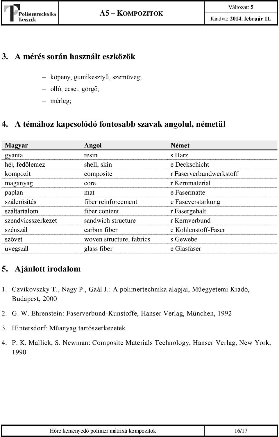 Kernmaterial paplan mat e Fasermatte szálerősítés fiber reinforcement e Faseverstärkung száltartalom fiber content r Fasergehalt szendvicsszerkezet sandwich structure r Kernverbund szénszál carbon