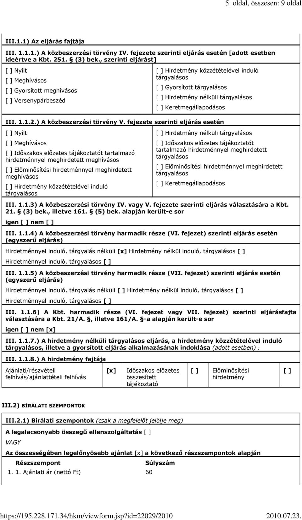tárgyalásos [ ] Keretmegállapodásos III. 1.1.2.) A közbeszerzési törvény V.
