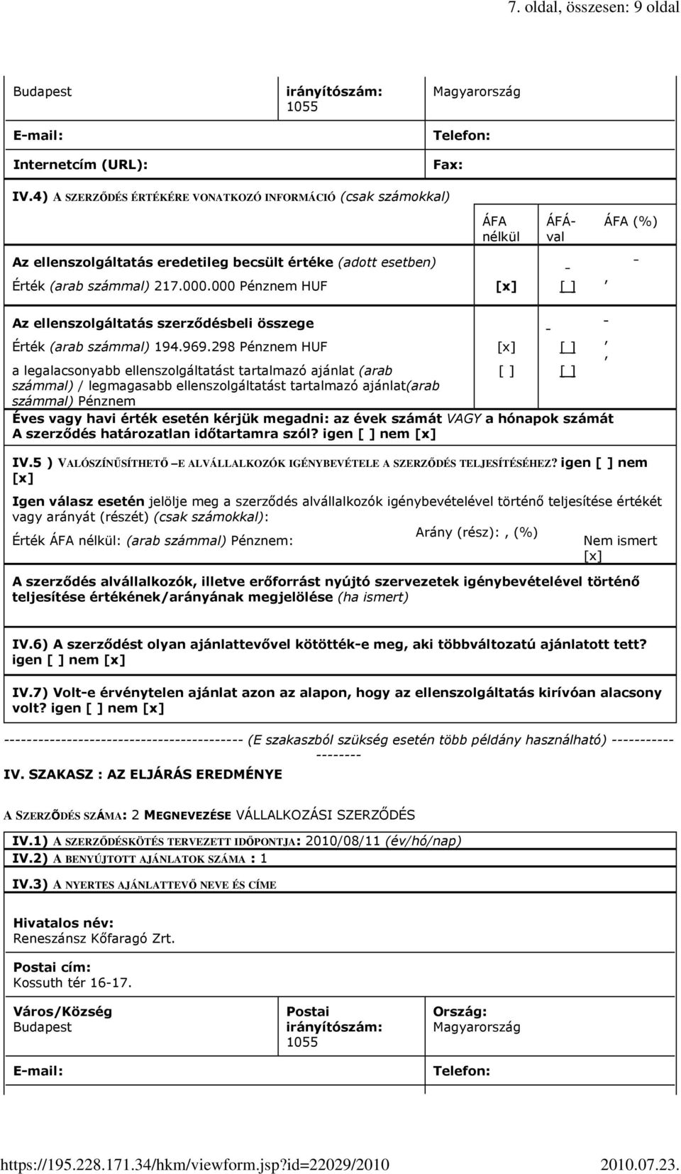 000 Pénznem HUF [ ] Az ellenszolgáltatás szerzıdésbeli összege Érték (arab számmal) 194.969.
