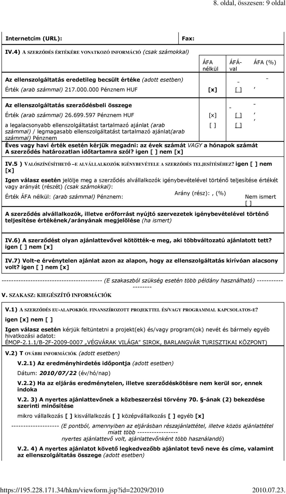 000 Pénznem HUF [ ] Az ellenszolgáltatás szerzıdésbeli összege Érték (arab számmal) 26.699.