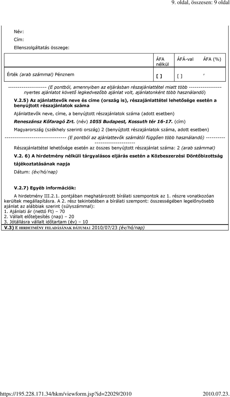 5) Az ajánlattevık neve és címe (ország is) részajánlattétel lehetısége esetén a benyújtott részajánlatok száma Ajánlattevık neve címe a benyújtott részajánlatok száma (adott esetben) Reneszánsz