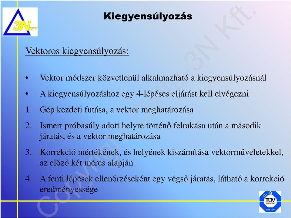 Ismert próbasúly adott helyre történő felrakása után a második járatás, és a vektor meghatározása 3.