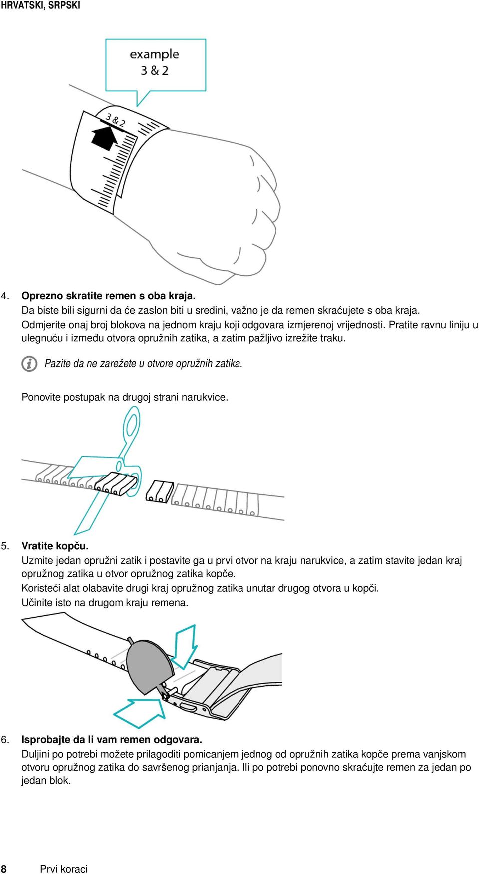 Pazite da ne zarežete u otvore opružnih zatika. Ponovite postupak na drugoj strani narukvice. 5. Vratite kopču.