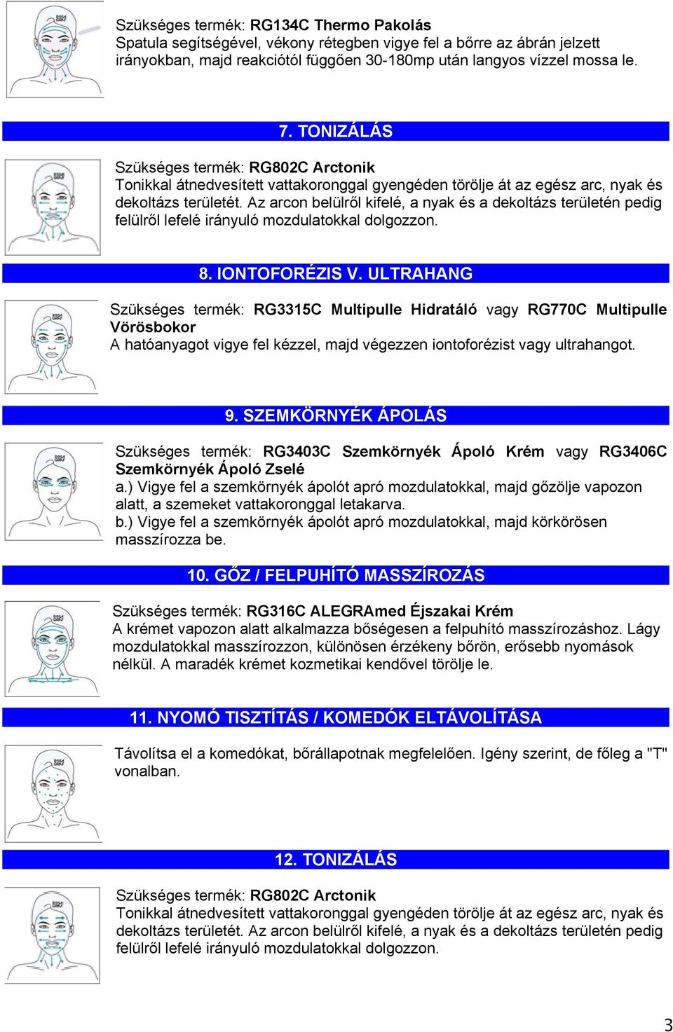 SZEMKÖRNYÉK ÁPOLÁS Szükséges termék: RG3403C Szemkörnyék Ápoló Krém vagy RG3406C Szemkörnyék Ápoló Zselé a.