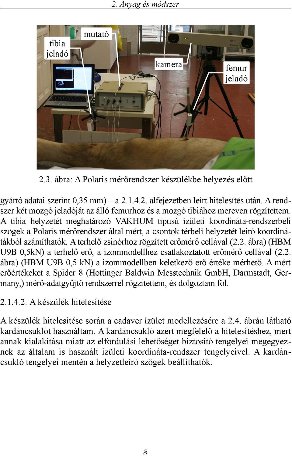 A ibia helyzeé meghaározó VAKHUM ípuú ízülei koordináa-rendzerbeli zögek a Polari mérőrendzer álal mér, a conok érbeli helyzeé leíró koordináákból zámíhaók.