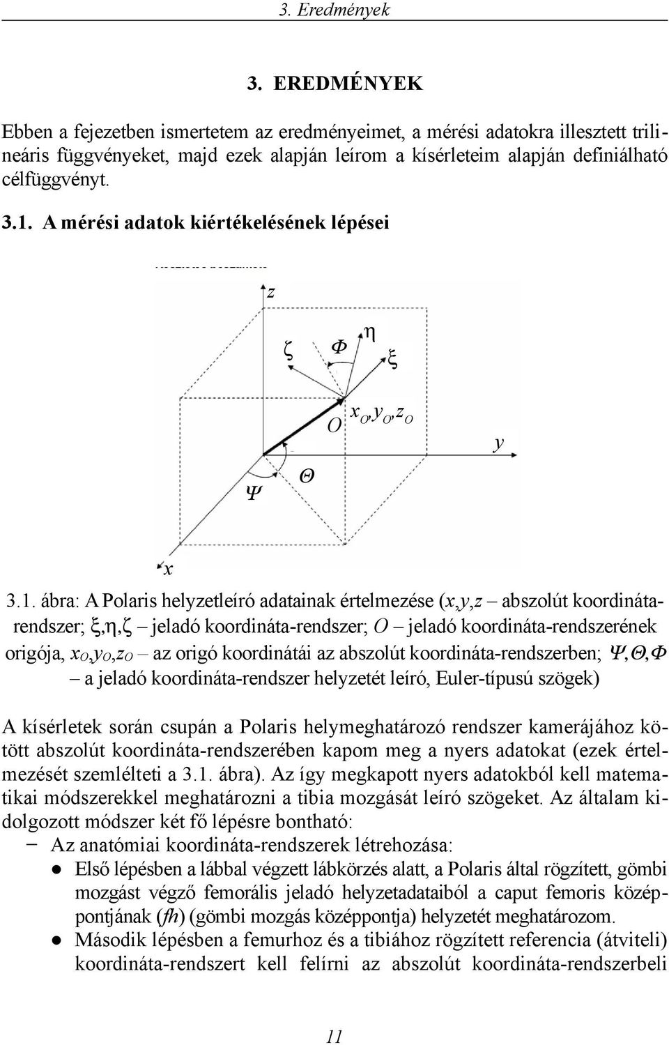 ábra: A Polari helyzeleíró adaainak érelmezée (x,y,z abzolú koordináarendzer; jeladó koordináa-rendzer; O jeladó koordináa-rendzerének origója, xo,yo,zo az origó koordináái az abzolú