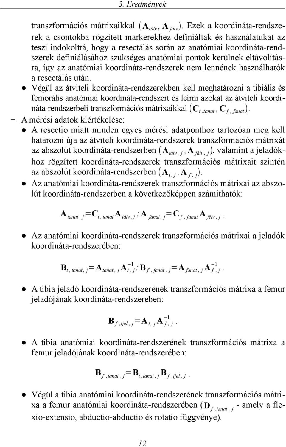 elávolíára, így az anaómiai koordináa-rendzerek nem lennének haználhaók a reecálá uán.