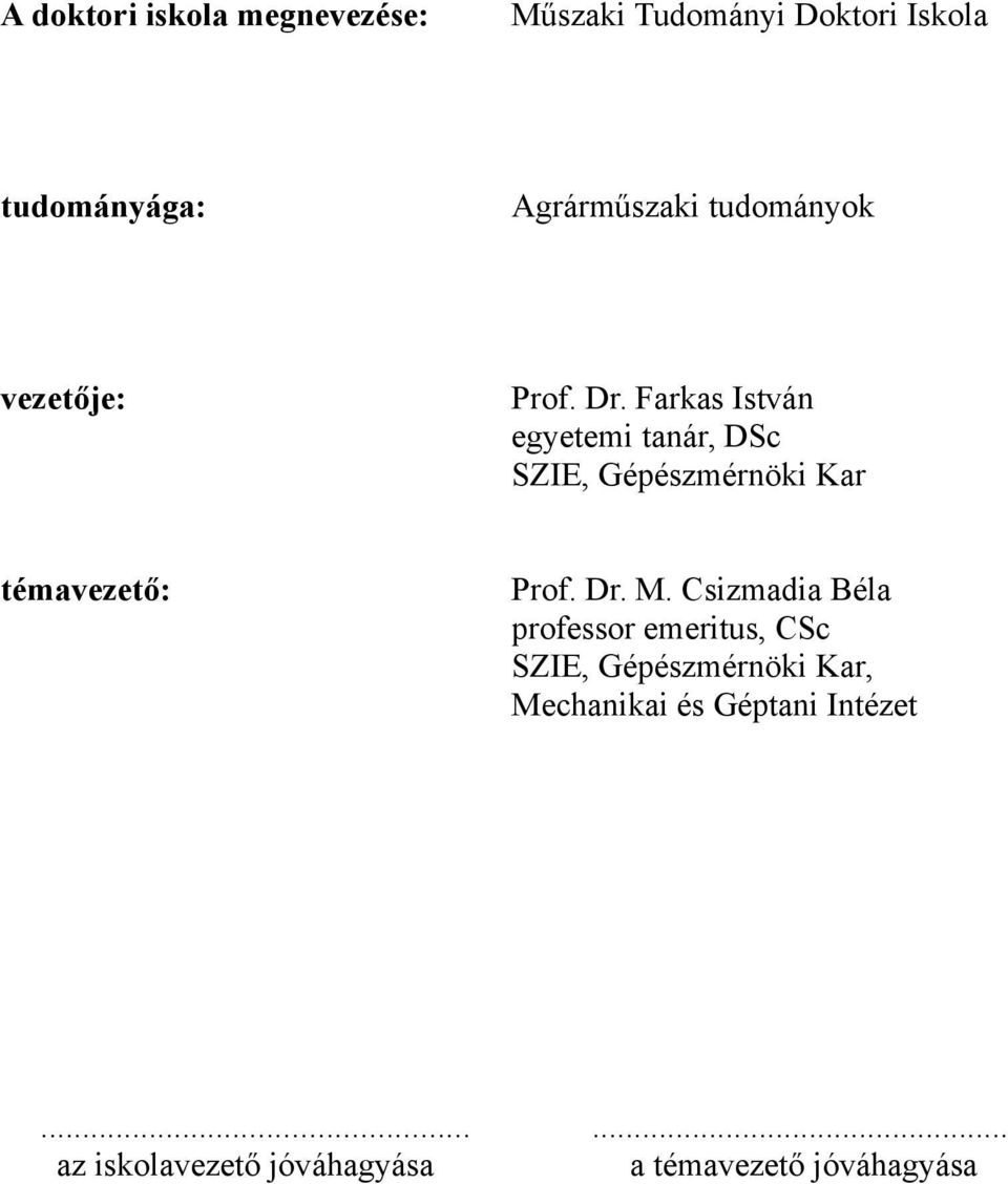 Farka Iván egyeemi anár, DSc SZIE, Gépézmérnöki Kar émavezeő: Prof. Dr. M.