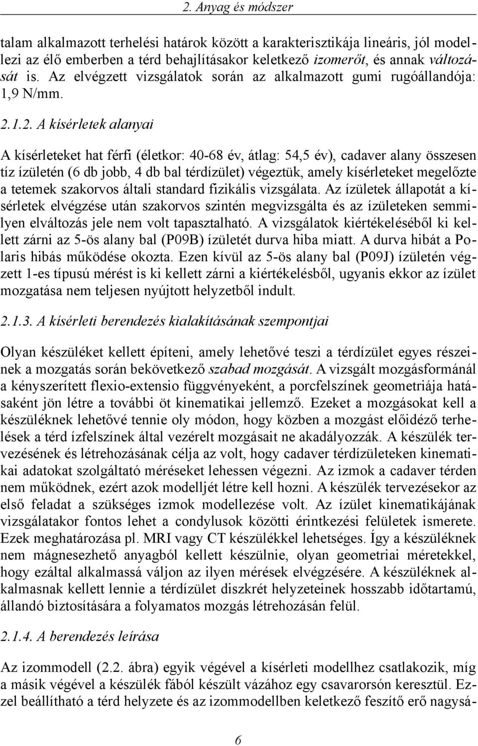 1.2. A kíérleek alanyai A kíérleeke ha férfi (élekor: 40-68 év, álag: 54,5 év), cadaver alany özeen íz ízüleén (6 db jobb, 4 db bal érdízüle) végezük, amely kíérleeke megelőze a eemek zakorvo álali