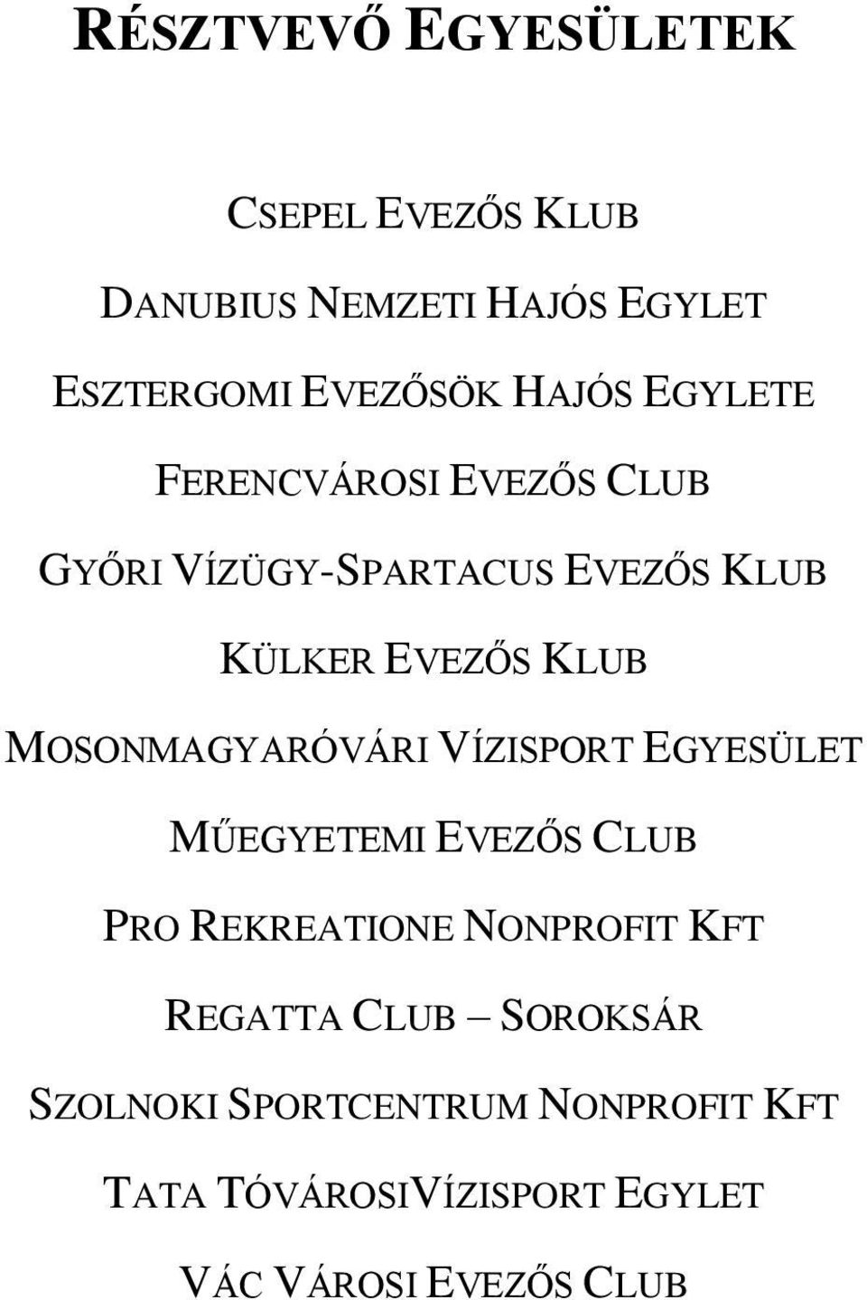 MOSONMAGYARÓVÁRI VÍZISPORT EGYESÜLET MŰEGYETEMI EVEZŐS CLUB PRO REKREATIONE NONPROFIT KFT