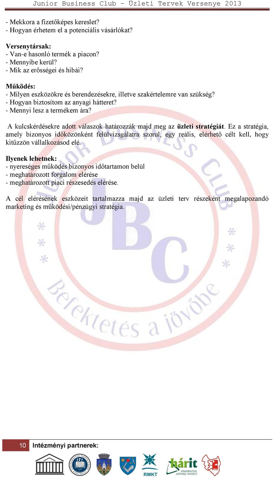 A kulcskérdésekre adott válaszok határozzák majd meg az üzleti stratégiát.