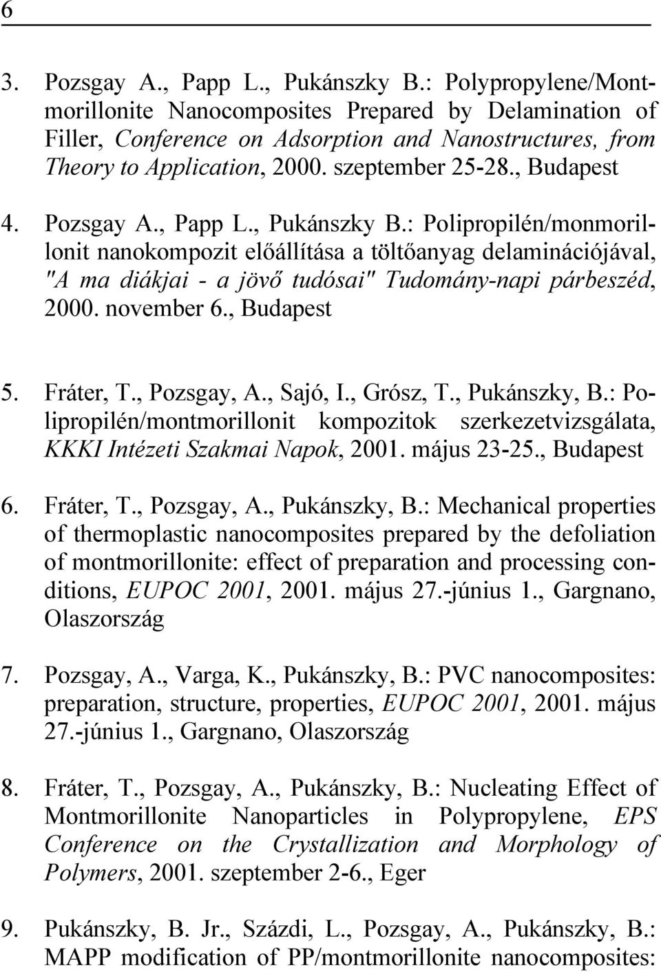 : Polipropilén/monmorillonit nanokompozit előállítása a töltőanyag delaminációjával, "A ma diákjai - a jövő tudósai" Tudomány-napi párbeszéd, 2000. november 6., Budapest 5. Fráter, T., Pozsgay, A.