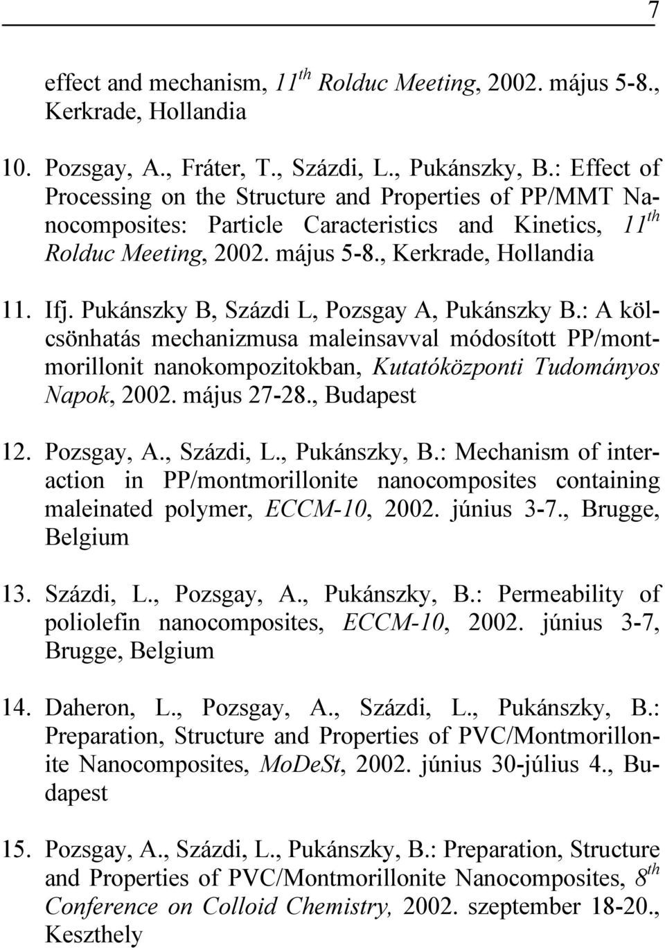 Pukánszky B, Százdi L, Pozsgay A, Pukánszky B.: A kölcsönhatás mechanizmusa maleinsavval módosított PP/montmorillonit nanokompozitokban, Kutatóközponti Tudományos Napok, 2002. május 27-28.